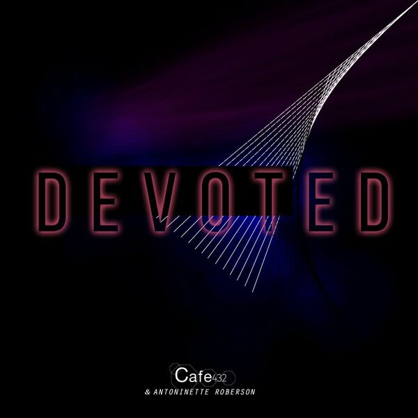 Cafe 432 ft Antoinette Roberson - Devoted / Soundstate Records