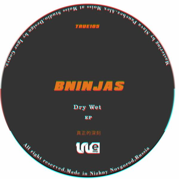 BNinjas - Dry Wet / True Deep