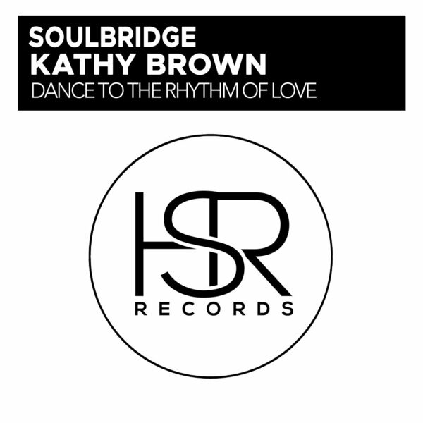 Soulbridge & Kathy Brown - Dance To The Rhythm Of Love / HSR Records