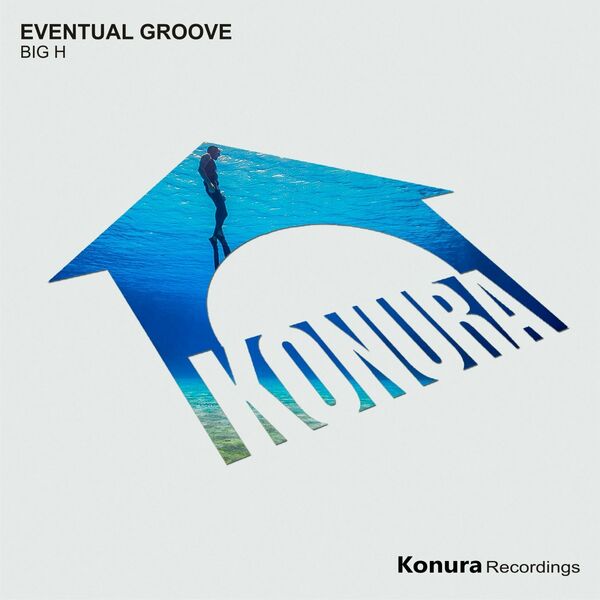 Eventual Groove - Big H / Konura Recordings