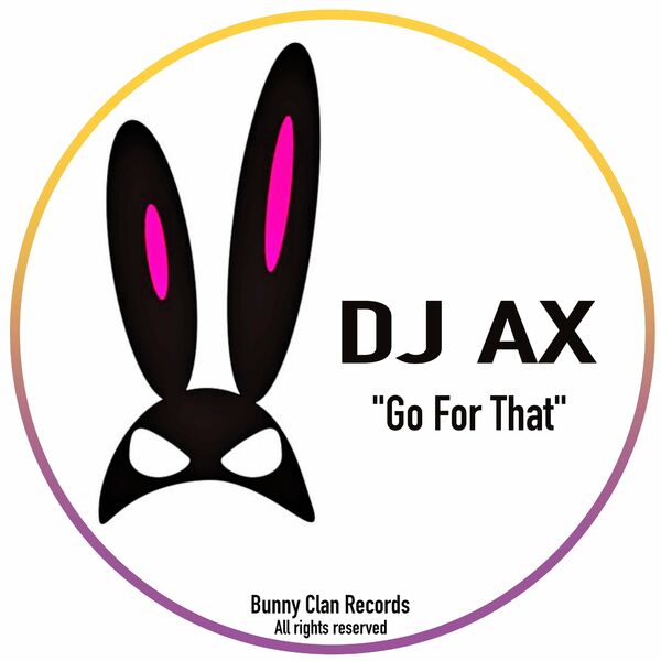 DJ Ax - Go for That / Bunny Clan