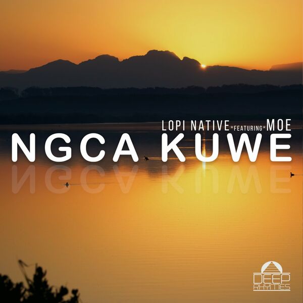 Lopi Native ft moe - Ngca Kuwe / Deep Rhymes