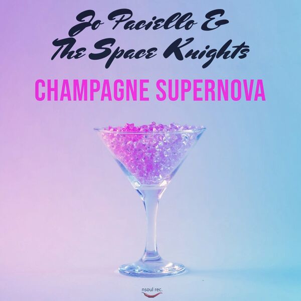 Jo Paciello & The Space Knights - Champagne Supernova / Nsoul Records