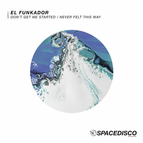 El Funkador - Don't Get Me Started / Never Felt This Way / Spacedisco Records