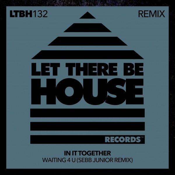 In It Together - Waiting 4 U (Sebb Junior Remix) / Let There Be House Records