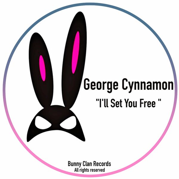 George Cynnamon - I'll Set You Free / Bunny Clan