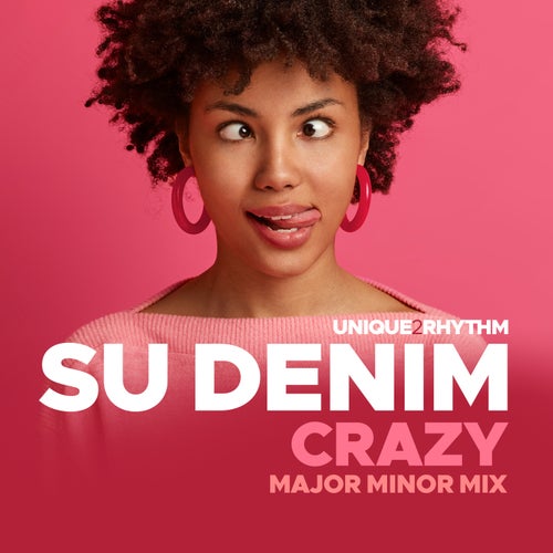 Su Denim - Crazy (Major Minor Mix) / Unique 2 Rhythm