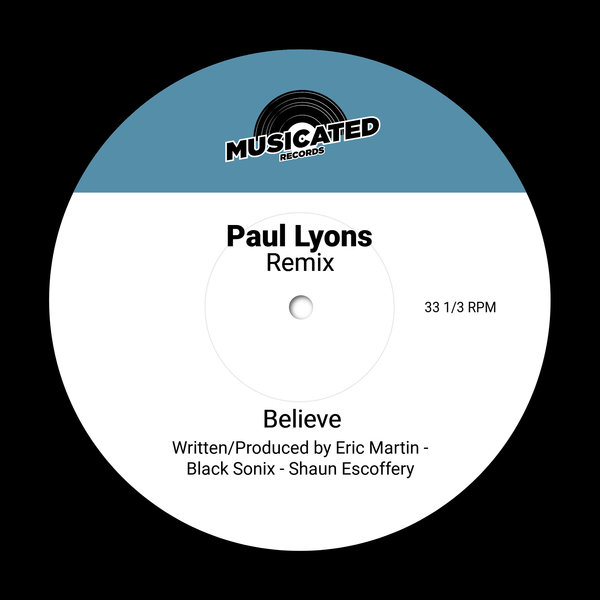 Eric Martin, Black Sonix & Shaun Escoffery feat. Paul Lyons - Believe (Paul Lyons Remix) / Musicated Records