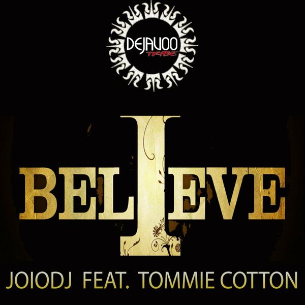 JoioDJ ft Tommie Cotton - I Believe / Dejavoo Tribe Records