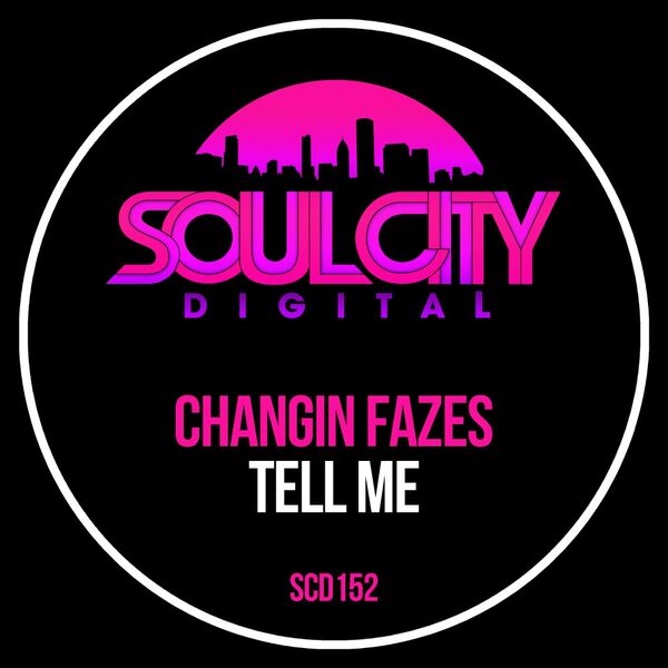 Changin Fazes - Tell Me / Soul City Digital