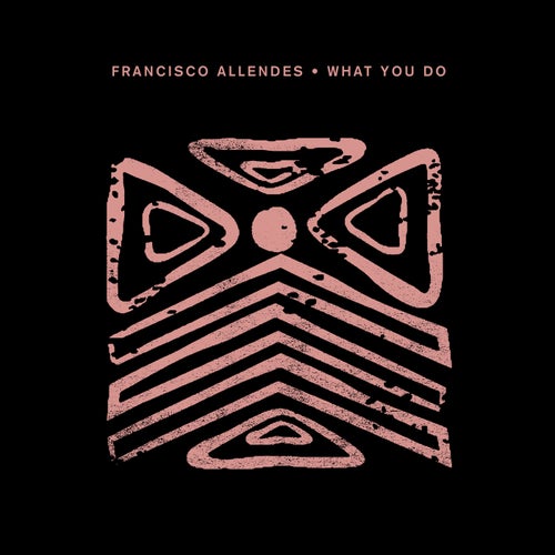 Francisco Allendes - What You Do / Crosstown Rebels