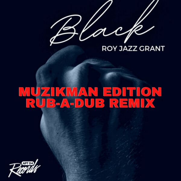 Roy Jazz Grant - Black (Muzikman Edition Rub-A-Dub Remix) / Apt D4 Records