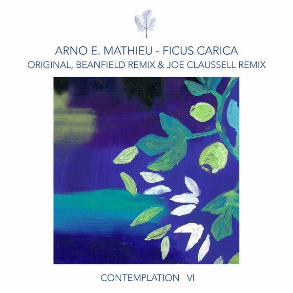 Arno E. Mathieu - Contemplation VI - Ficus Carica (incl. remixes by Beanfield, Joaquin "Joe" Claussell) / Compost Records