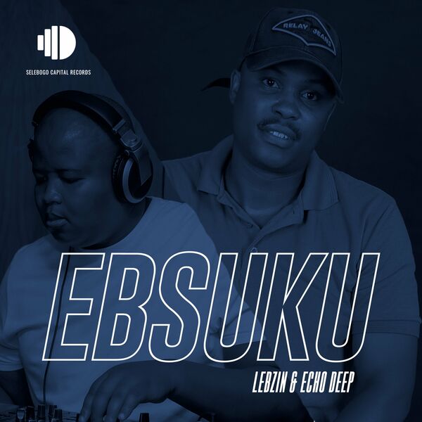 Lebzin & Echo Deep - Ebsuku / Selebogo Capital Records