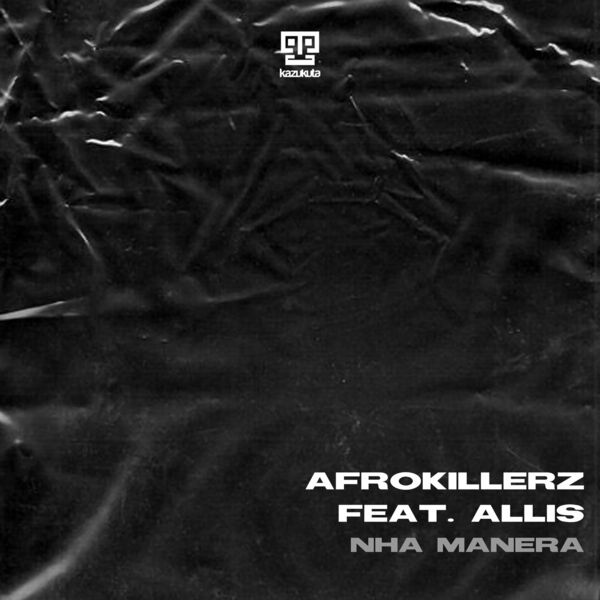 Afrokillerz ft Allis - Nha Manera / Kazukuta Records