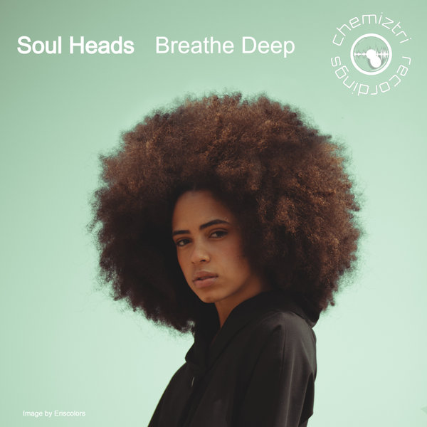 Soul Heads - Breathe Deep / Chemiztri Recordings
