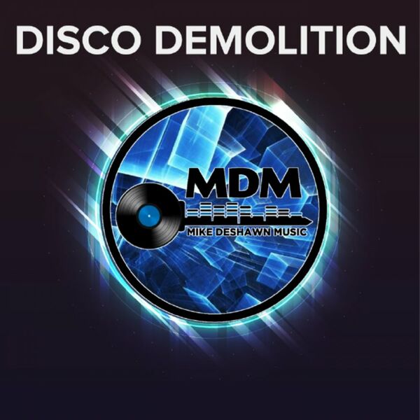 Mike Deshawn - Disco Demolition / MDM Music