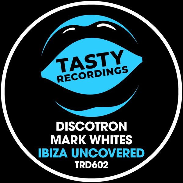 Discotron & Mark Whites - Ibiza Uncovered / Tasty Recordings