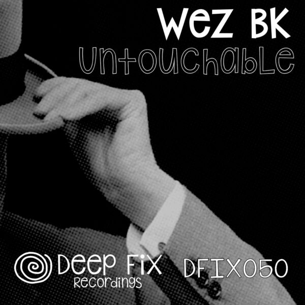 Wez BK - Untouchable / Deep Fix Recordings