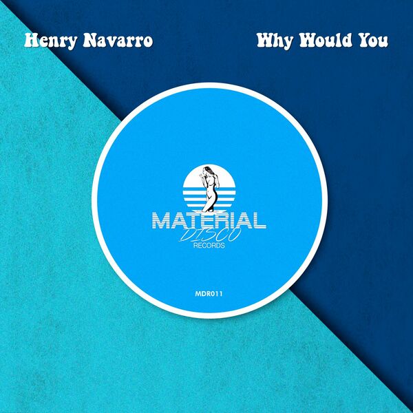 Henry Navarro - Why Would You / Material Disco Records