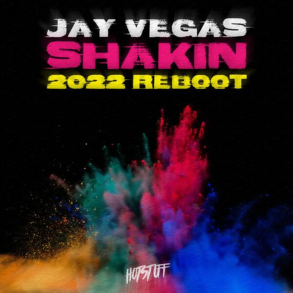 Jay Vegas - Shakin' (2022 Reboot) / Hot Stuff