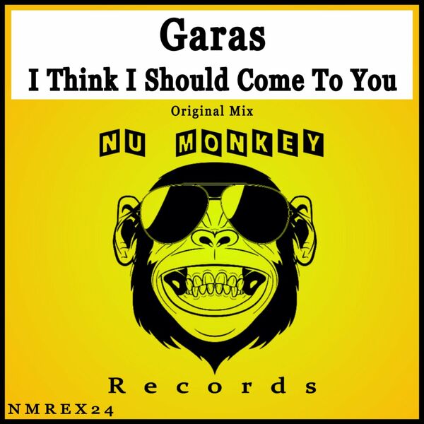 Garas - I Think I Should Come To You / Nu Monkey Records