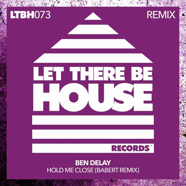 Ben Delay - Hold Me Close (Babert Remix) / Let There Be House Records