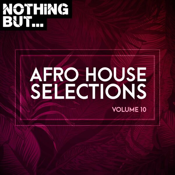 VA - Nothing But... Afro House Selections, Vol. 10 / Nothing But