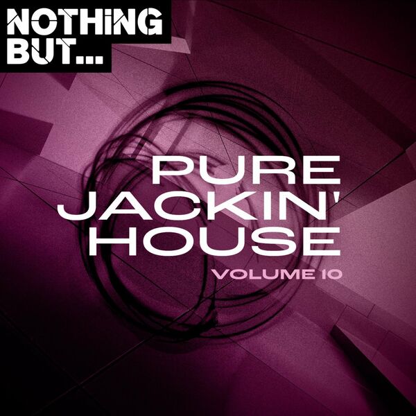 VA - Nothing But... Pure Jackin' House, Vol. 10 / Nothing But