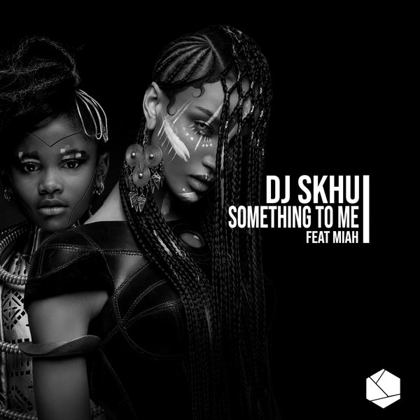 DJ Skhu - Something To Me / Killertraxx Muzik