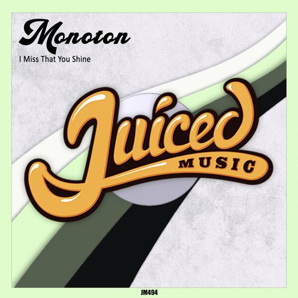 Monoton - I Miss That You Shine / Juiced Music