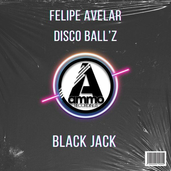 Felipe Avelar & Disco Ball'z - Black Jack / Ammo Recordings