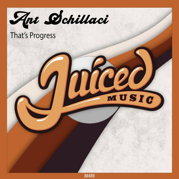Ant Schillaci - That's Progress / Juiced Music