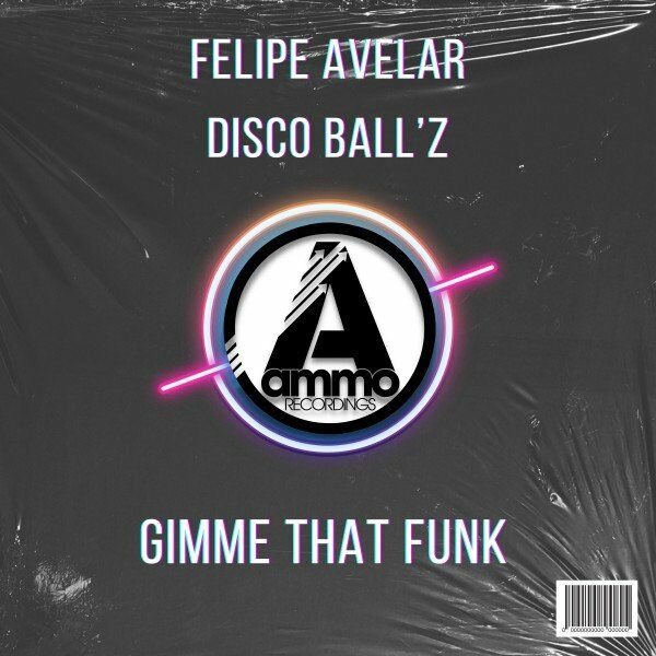 Felipe Avelar & Disco Ball'z - Gimme That Funk / Ammo Recordings