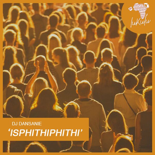 Dj Dansanie - Isphithiphithi / Lukulu Recordings