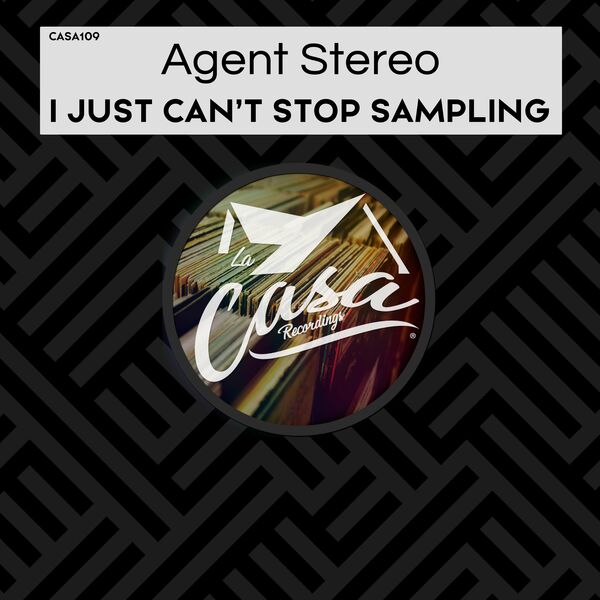 Agent Stereo - I Just Can't Stop Sampling / La Casa Recordings