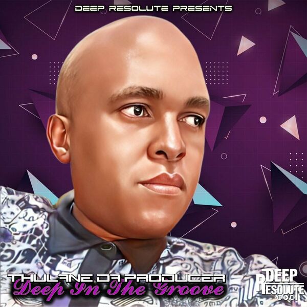Thulane Da Producer - Deep In The Groove / Deep Resolute (PTY) LTD