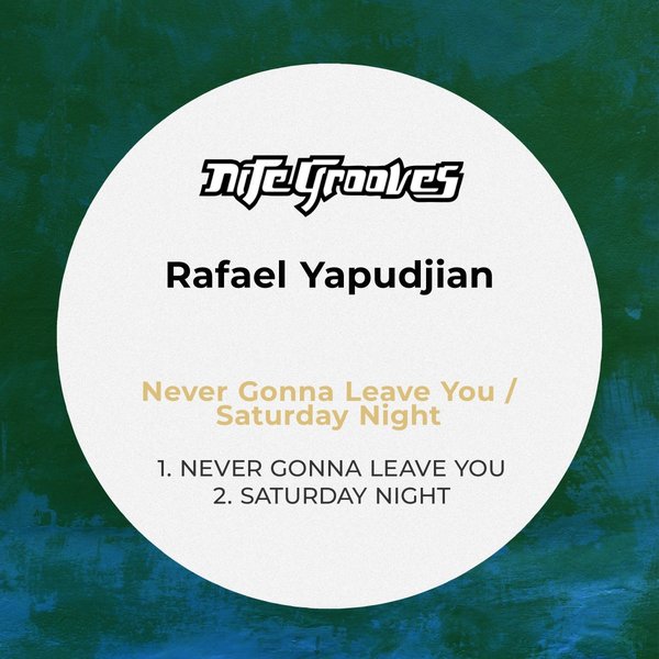 Rafael Yapudjian - Never Gonna Leave You / Saturday Night / Nite Grooves