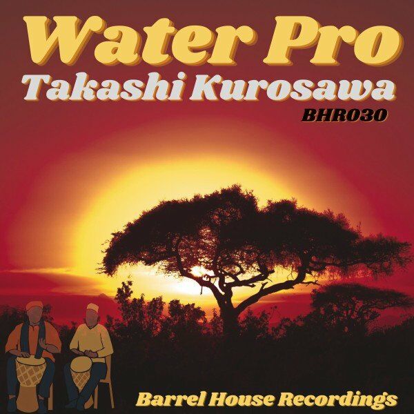 Takashi Kurosawa - Water Pro / Barrel House Recordings