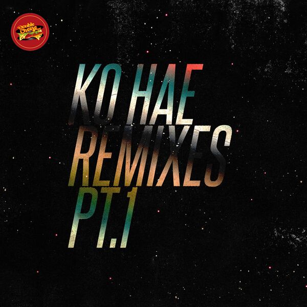 Dr Feel - Ko Hae (Remixes Pt.1) / Double Cheese Records