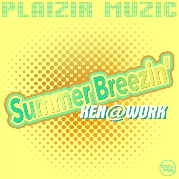 Ken@Work - Summer Breezin' / Plaizir Muzic