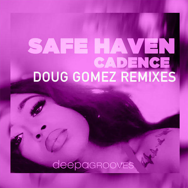 Cadence - Safe Haven (DOUG GOMEZ REMIXES) / deepa grooves