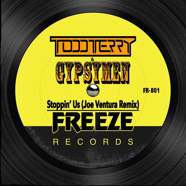 Todd Terry & Gypsymen - Stoppin' Us (Joe Ventura Remix) / Freeze Records