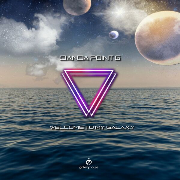 Cianda Point G - Welcome To My Galaxy / Galaxy House Music