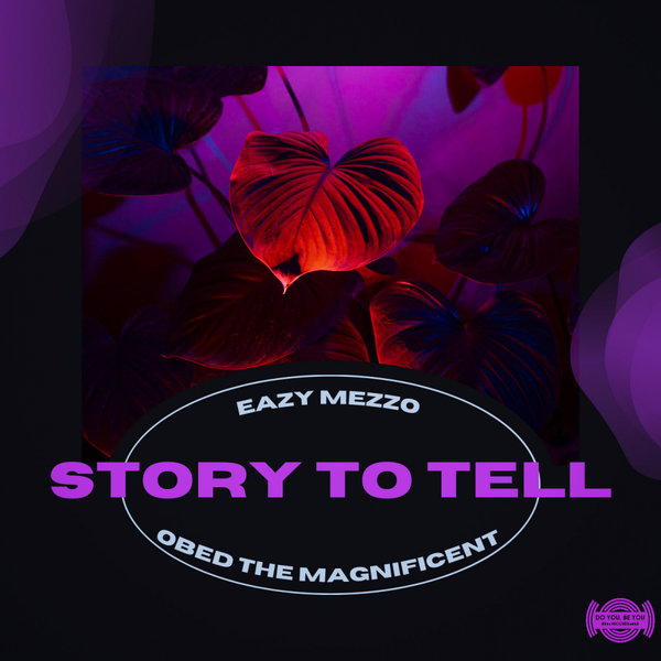 Eazy Mezzo & Obed the Magnificent - Story To Tell / Do You Be You Records
