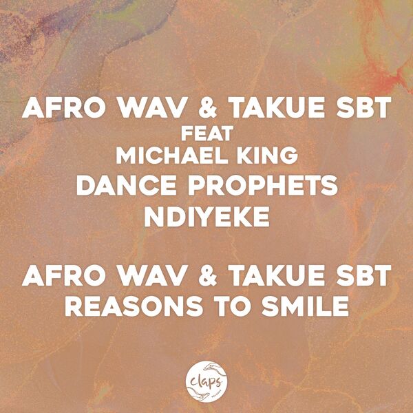 Afro Wav & Takue (SBT) ft Michael King - Dance Prophets, Ndiyeke, Reasons to Smile / Claps Records