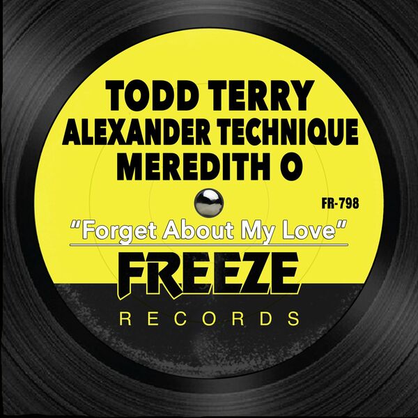 Todd Terry, Alexander Technique, Meredith O - Forget About My Love / Freeze Records