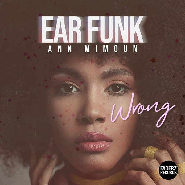Ear Funk feat. Ann Mimoun - Wrong / Faderz Records