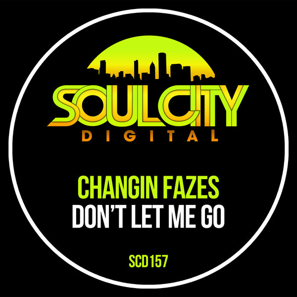 Changin Fazes - Don't Let Me Go / Soul City Digital