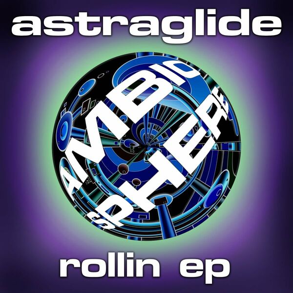Astraglide - Rollin EP / Ambiosphere Recordings
